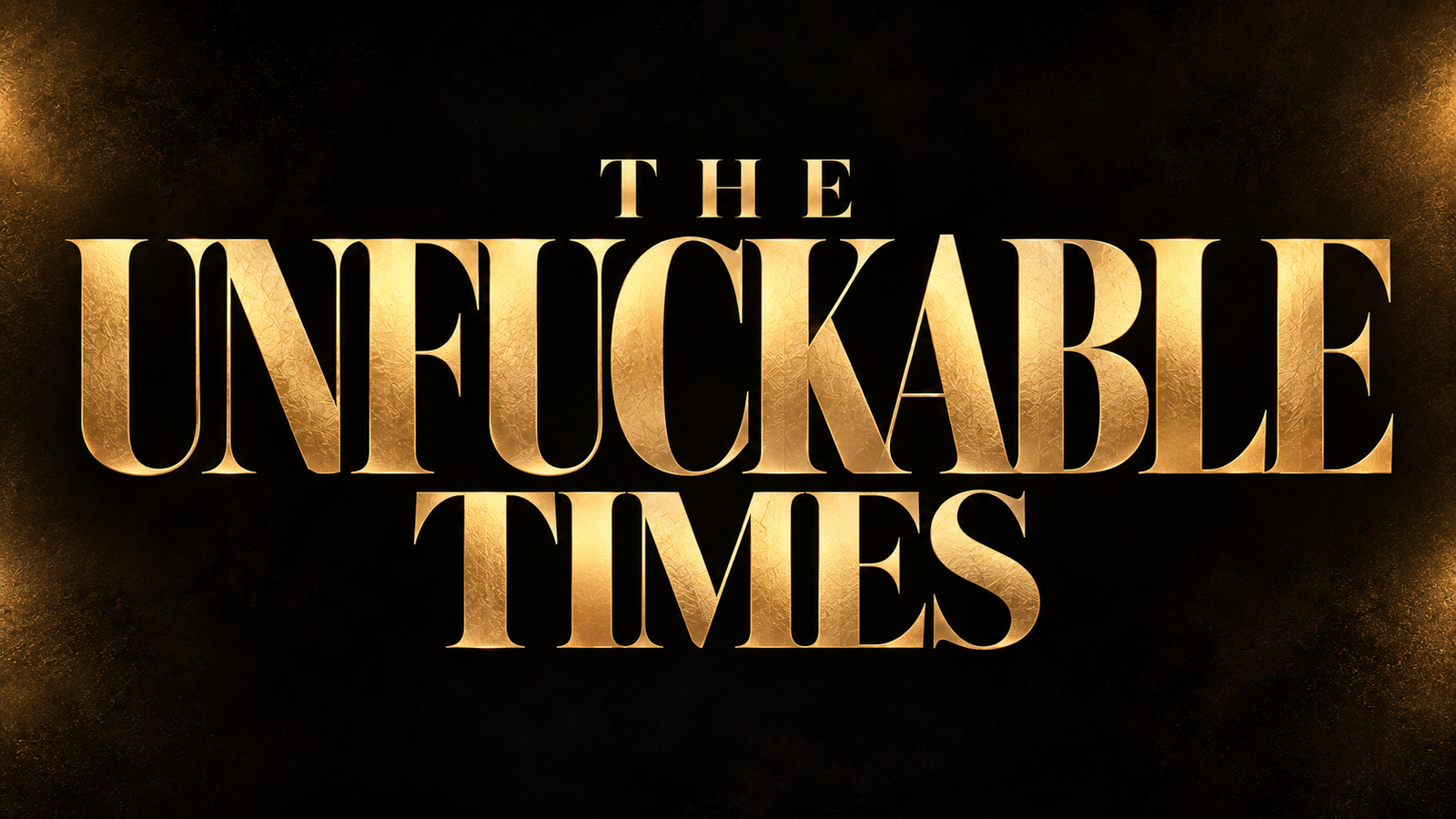 THE UNFUCKABLE TIMES - STAY HERE TO UNFUCK YOUR …